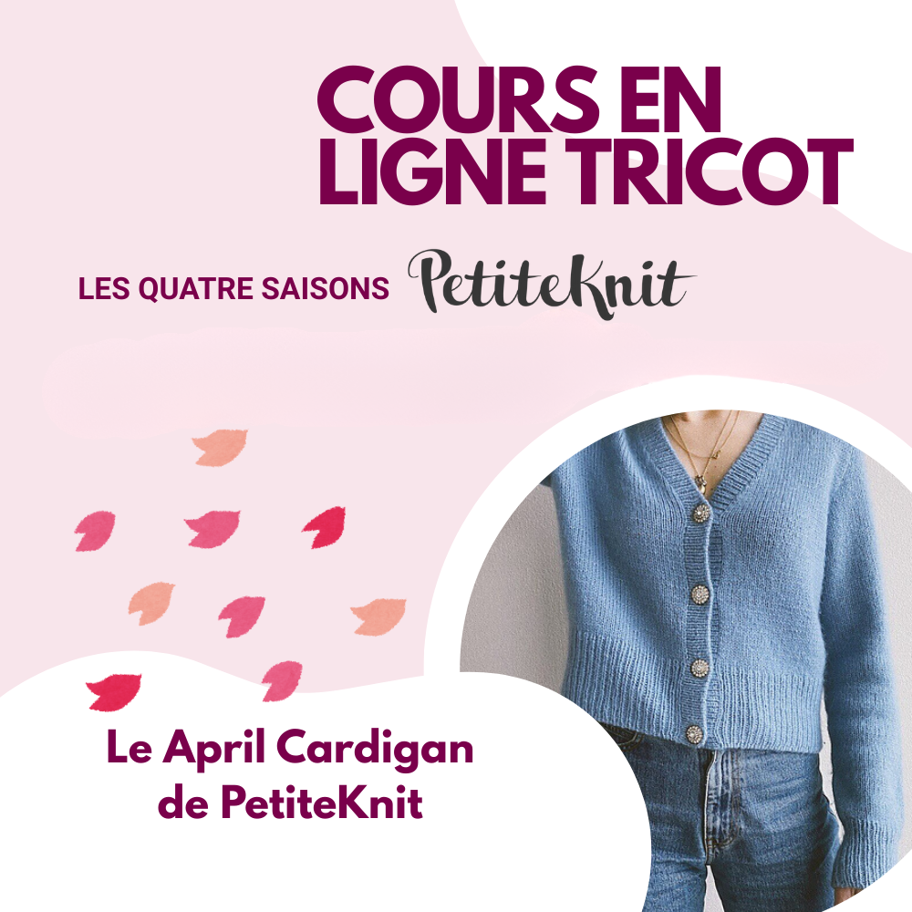 Cours en ligne : Mon Cardigan April - Série Les Quatre Saisons PetiteKnit