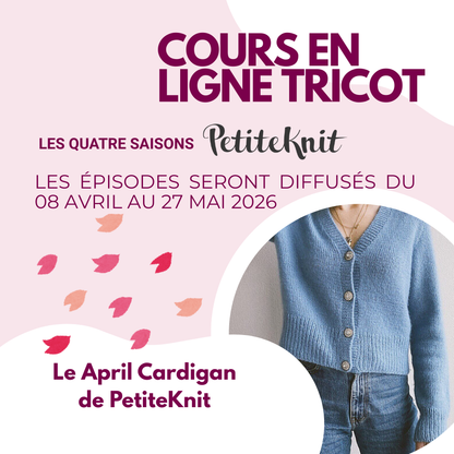 Cours en ligne : Mon Cardigan April - Série Les Quatre Saisons PetiteKnit